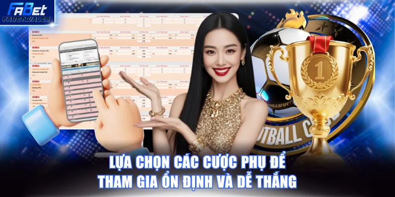Lựa chọn các cược phụ để tham gia ổn định và dễ thắng